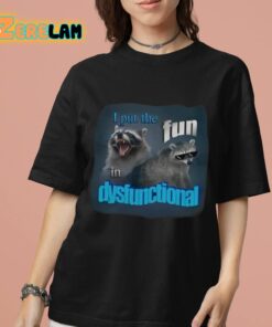 Put The Fun In Dysfunctional Shirt 7 1