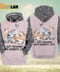 Rabbits I Just Freaking Love Rabbits Ok Hoodie