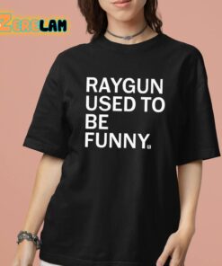 Raygun Used To Be Funny Shirt