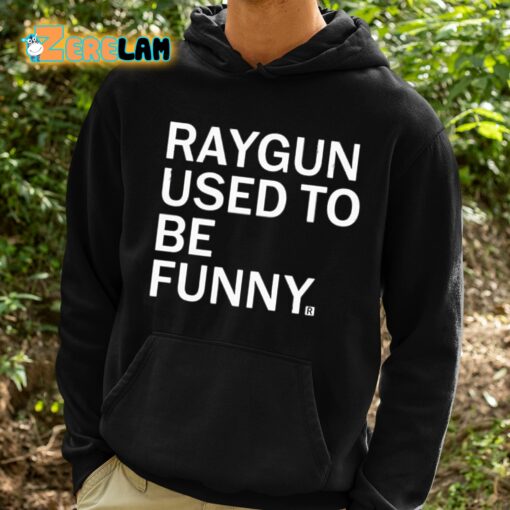 Raygun Used To Be Funny Shirt
