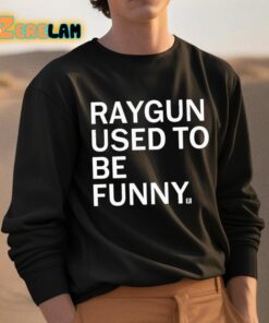 Raygun Used To Be Funny Shirt 3 1