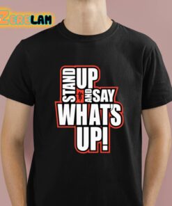 Rickie Moss Stand Up And Say What’s Up Shirt