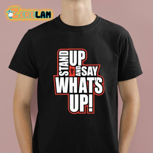 Rickie Moss Stand Up And Say What’s Up Shirt