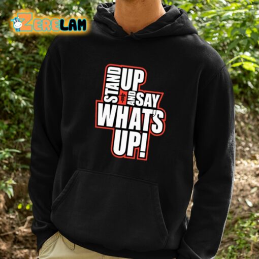 Rickie Moss Stand Up And Say What’s Up Shirt