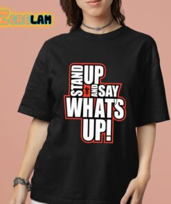Rickie Moss Stand Up And Say Whats Up Shirt 7 1