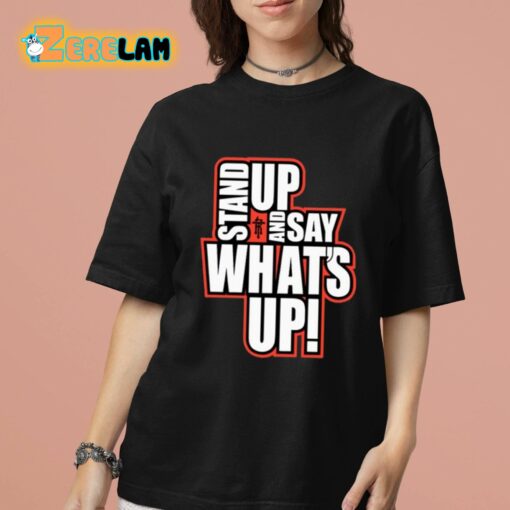 Rickie Moss Stand Up And Say What’s Up Shirt