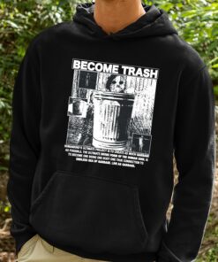 Rory Blank Become Trash Humankinds Ultimate Project Is To Create As Much Garbage As Possible Shirt 2 1