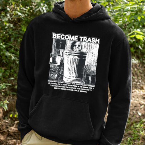 Rory Blank Become Trash Humankind’s Ultimate Project Is To Create As Much Garbage As Possible Shirt