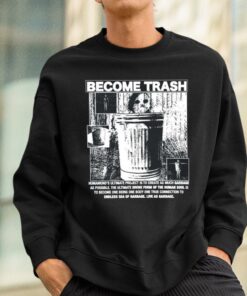 Rory Blank Become Trash Humankinds Ultimate Project Is To Create As Much Garbage As Possible Shirt 3 1