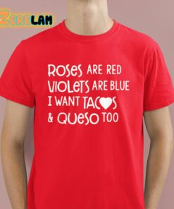 Roses Are Red Violets Are Blue I Want Tacos And Queso Too Shirt 2 1