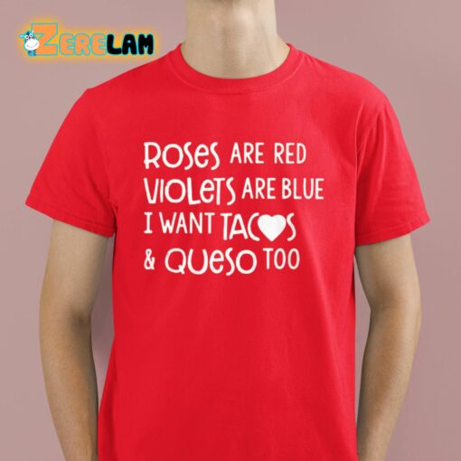 Roses Are Red Violets Are Blue I Want Tacos And Queso Too Shirt