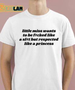 Ruleece Little Miss Wants To Be Fucked Like A Slut But Respected Like A Princess Shirt 1 1