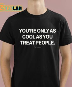 Ryan Clark Youre Only As Cool As You Treat People Shirt 1 1
