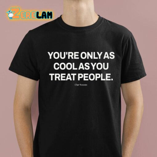 Ryan Clark You’re Only As Cool As You Treat People Shirt