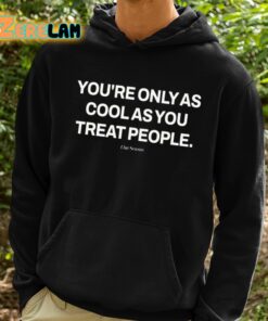 Ryan Clark Youre Only As Cool As You Treat People Shirt 2 1