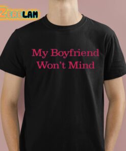 Salemmitchell My Boyfriend Wont Mind Shirt 1 1