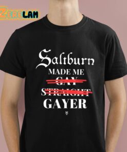 Saltburn Made Me Gay Straight Gayer Shirt