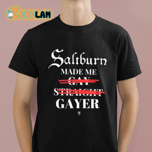 Saltburn Made Me Gay Straight Gayer Shirt