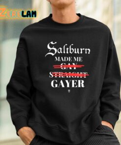 Saltburn Made Me Gay Straight Gayer Shirt 3 1