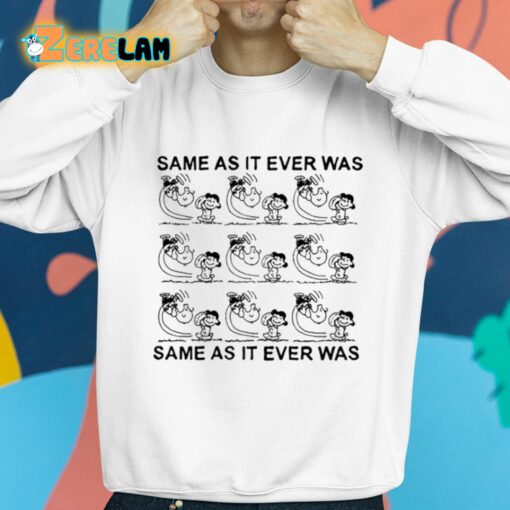 Same As It Ever Was Same As It Ever Was Shirt