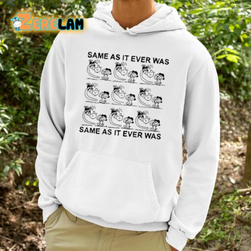 Same As It Ever Was Same As It Ever Was Shirt