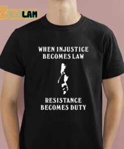 Sanam Javed When Injustice Becomes Law Resistance Becomes Duty Shirt