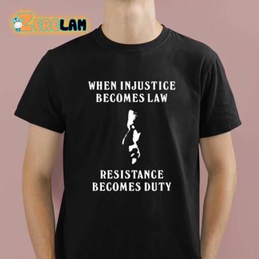 Sanam Javed When Injustice Becomes Law Resistance Becomes Duty Shirt