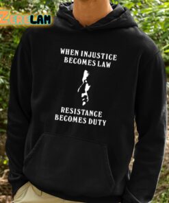 Sanam Javed When Injustice Becomes Law Resistance Becomes Duty Shirt 2 1
