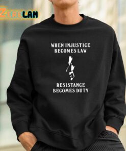 Sanam Javed When Injustice Becomes Law Resistance Becomes Duty Shirt 3 1