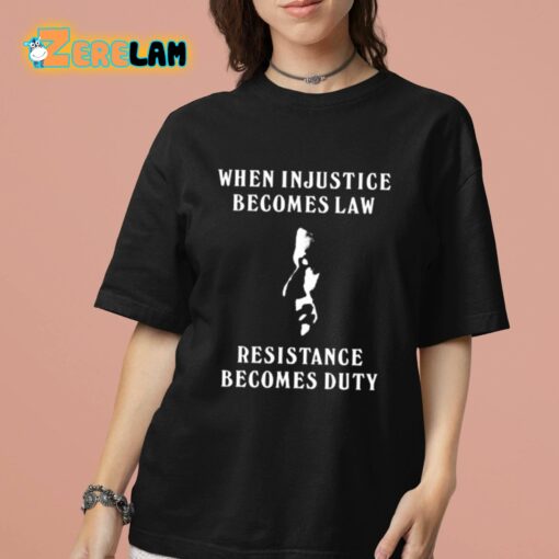 Sanam Javed When Injustice Becomes Law Resistance Becomes Duty Shirt