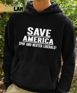 Save America Spay And Neuter Liberals Shirt 2 1