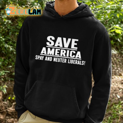 Save America Spay And Neuter Liberals Shirt