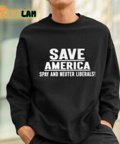 Save America Spay And Neuter Liberals Shirt 3 1