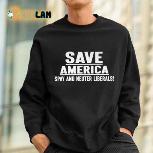 Save America Spay And Neuter Liberals Shirt