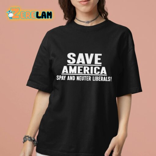 Save America Spay And Neuter Liberals Shirt