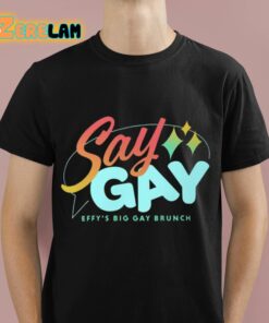 Say Gay Effys Big Gay Brunch Shirt 1 1 1