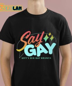 Say Gay Effy’s Big Gay Brunch Shirt