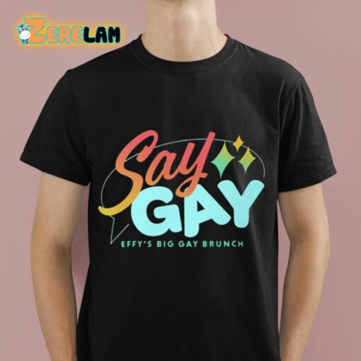 Say Gay Effy’s Big Gay Brunch Shirt