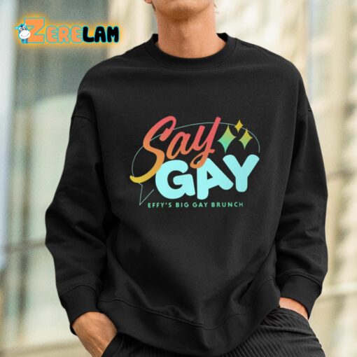 Say Gay Effy’s Big Gay Brunch Shirt