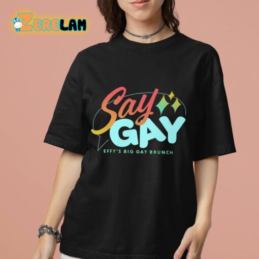 Say Gay Effy’s Big Gay Brunch Shirt