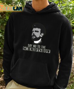 Say No To The Schmidtshow Shirt 2 1