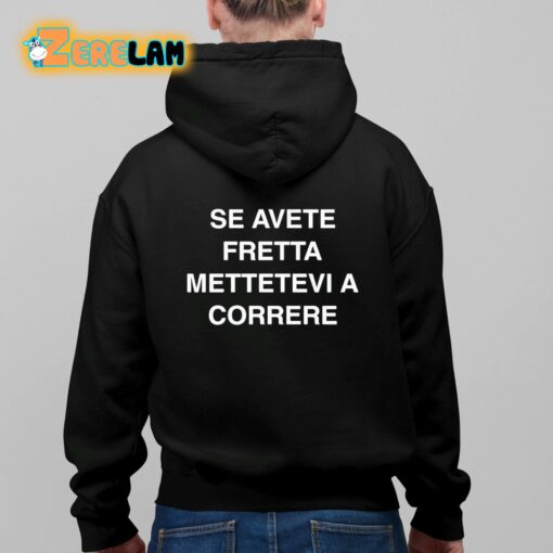 Se Avete Fretta Mettetevi A Correre Shirt