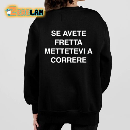 Se Avete Fretta Mettetevi A Correre Shirt