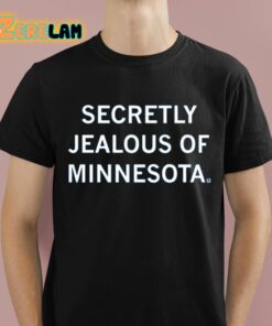 Secretly Jealous Of Minnesota Shirt