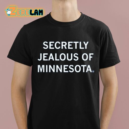 Secretly Jealous Of Minnesota Shirt