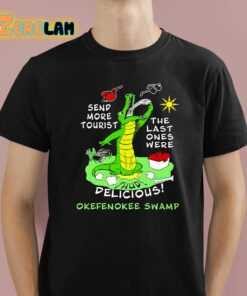 Send More Tourist The Last Ones Were Delicious Okefenokee Swamp Shirt 1 1