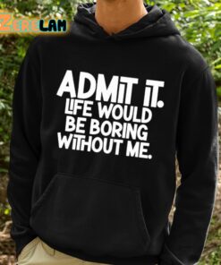 Shannon Sharpe Admit It Life Would Be Boring Without Me Shirt 2 1