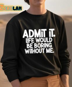 Shannon Sharpe Admit It Life Would Be Boring Without Me Shirt 3 1