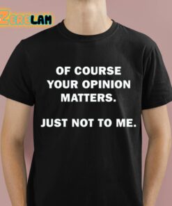 Shannon Sharpe Of Course Your Opinion Matters Just Not To Me Shirt