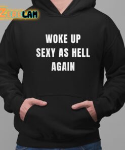 Shannon Sharpe Woke Up Sexy As Hell Again Shirt 2 1